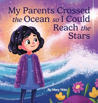 My Parents Crossed the Ocean So I Could Reach the Stars: A Journey of Sacrifice, Hope, and the American Dream