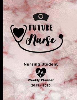 Future Nurse Nursing Student 2019-2020 Weekly Planner: LPN RN Nurse CNA Education Monthly Daily Class Assignment Activities Schedule October 2019 to ... Pages Stethoscope Heart Pink Rose Marble