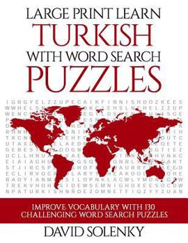 Large Print Learn Turkish with Word Search Puzzles: Learn Turkish Language Vocabulary with Challenging Easy to Read Word Find Puzzles