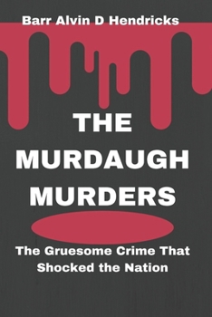 The Murdaugh Murders: The Gruesome Crime That Shocked the Nation