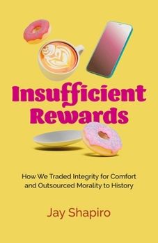 Paperback Insufficient Rewards: How We Traded Integrity for Comfort and Outsourced Morality to History Book