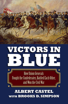 Hardcover Victors in Blue: How Union Generals Fought the Confederates, Battled Each Other, and Won the Civil War Book