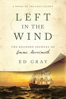 Hardcover Left in the Wind: A Novel of the Lost Colony: The Roanoke Journal of Emme Merrimoth Book