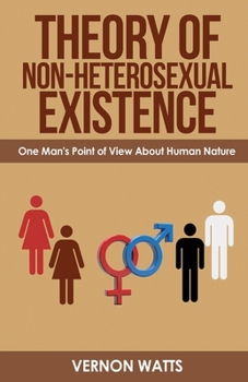 Paperback Theory of Non-Heterosexual Existence: One Man's Point of View About Human Nature Book