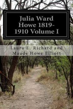 Julia Ward Howe 1819-1910 - Volume I