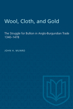 Wool, Cloth, and Gold: The Struggle for Bullion in Anglo-Burgundian Trade 1340-1478
