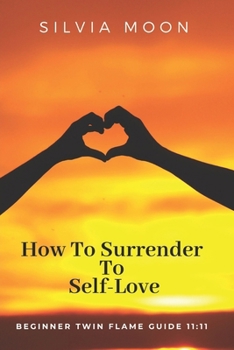 Paperback How To Surrender To Self-Love: Beginner Twin Flame Guide 11:11 Book