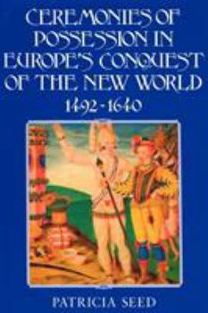 Paperback Ceremonies of Possession in Europe's Conquest of the New World, 1492 1640 Book