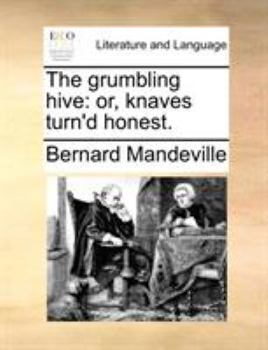 Paperback The grumbling hive: or, knaves turn'd honest. Book