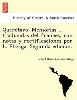 Paperback Quere&#769;taro. Memorias ... traducidas del frances, con notas y rectificaciones por L. Elizaga. Segunda edicion. [Spanish] Book