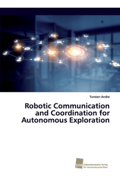 Paperback Robotic Communication and Coordination for Autonomous Exploration Book