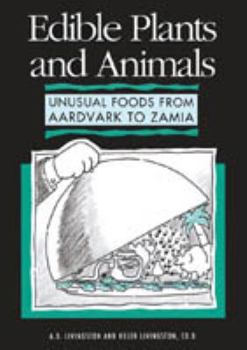 Hardcover Edible Plants and Animals: Unusual Foods from Aardvark to Zamia Book