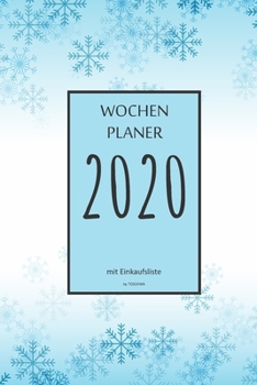 Wochenplaner 2020 mit Einkaufsliste: 6x9 Wochenplaner 2020 mit Einkaufsliste, Einkaufszettel, Essensplaner als Semesterplaner, Studienkalender, ... für das Jahr 2049 (German Edition)