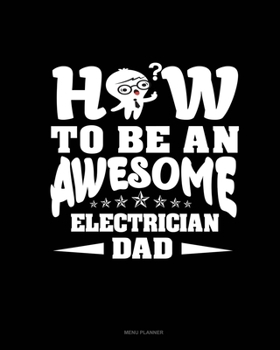 Paperback How To Be An Awesome Electrician Dad: Menu Planner Book