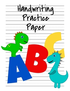 Paperback Handwriting Practice Paper: ABC Dinosaur Kindergarten Writing Paper with Dotted Midline, Primary Composition Notebook, 8.5x11, 100 Pages Book