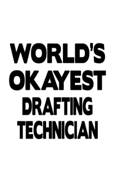 Paperback World's Okayest Drafting Technician: Personal Drafting Technician Notebook, Journal Gift, Diary, Doodle Gift or Notebook - 6 x 9 Compact Size- 109 Bla Book