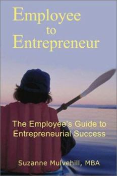 Paperback Employee to Entrepreneur: The Employee's Guide to Entrepreneurial Success Book