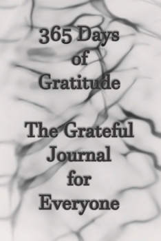 Paperback 365 Days of Gratitude The Grateful Journal for Everyone: Gratitude Journal Notebook to Express Your Gratefulness and Thankfulness everyday for Men, Wo Book