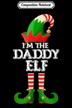 Paperback Composition Notebook: The Daddy Elf - Funny Matching Family Group Christmas Gifts Journal/Notebook Blank Lined Ruled 6x9 100 Pages Book