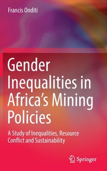 Hardcover Gender Inequalities in Africa's Mining Policies: A Study of Inequalities, Resource Conflict and Sustainability Book