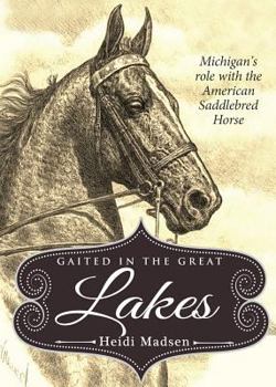 Paperback Gaited in the Great Lakes: Michigan's Role With the American Saddlebred Horse Book