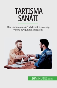 Paperback Tart&#305;&#351;ma sanat&#305;: Her zaman son sözü söylemek için cevap verme duygunuzu geli&#351;tirin [French] Book