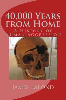 Paperback 40,000 Years from Home: A History of Human Aggression Book