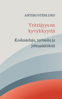 Paperback Yrittäjyys on kyvykkyyttä: Keskusteluja, tarinoita ja johtopäätöksiä [Finnish] Book