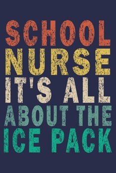 Paperback School Nurse It's All About The Ice Pack: Funny Nurse Journal Gift Book