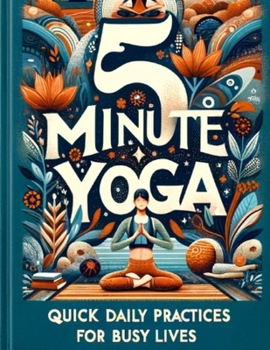 Paperback 5 Minute Yoga: Quick Daily Practices for Busy Lives Book