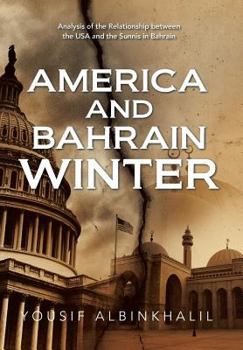 Hardcover America and Bahrain Winter: Analysis of the Relationship Between the USA and the Sunnis in Bahrain Book