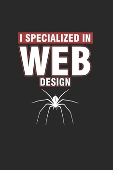 I Specialized in Web Design: Cool Spider Web For Web Dev Design Notebook Composition Book Novelty Gift (6x9) Dot Grid Notebook to write in