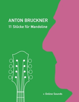 Anton Bruckner - 11 Stücke für Mandoline: + Online Sounds (Mandolin Songbooks) (German Edition)