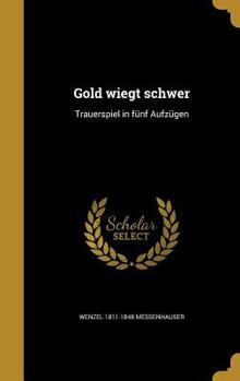 Hardcover Gold wiegt schwer: Trauerspiel in fünf Aufzügen [German] Book