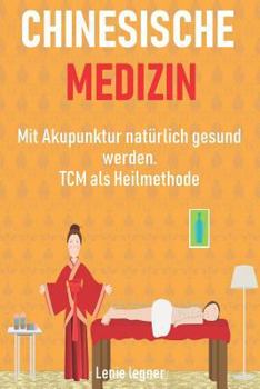 Paperback Chinesische Medizin: Mit Akupunktur natürlich gesund werden - TCM als Heilmethode [German] Book