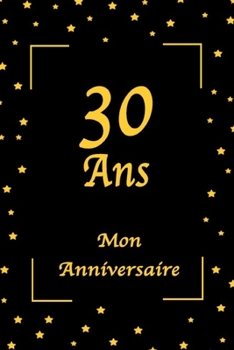 30 Ans Mon Anniversaire: Livre d'Or / livre anniversaire / Jaune et Noir / 100 Pages / 15.24 x 22.86 cm