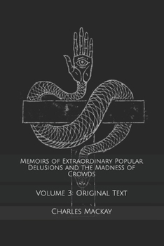 Memoirs of Extraordinary Popular Delusions: Volume 3 - Book #3 of the Extraordinary Popular Delusions and The Madness of Crowds