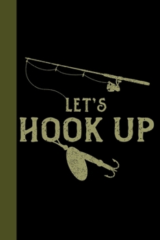 Paperback Let's Hook Up: Tackle Fishing A Logbook To Track Your Fishing Trips, Catches and the Ones That Got Away Book