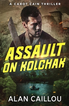 Paperback Assault on Kolchak - A Cabot Cain Thriller (Book 1) Book