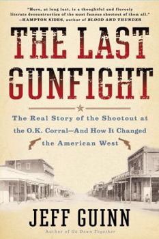 Hardcover The Last Gunfight: The Real Story of the Shootout at the O.K. Corral-And How It Changed the American West Book