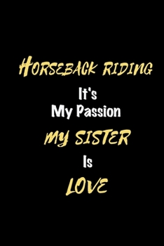 Paperback Horseback riding It's my passion My Sister Is Love: Perfect quote Journal Diary Planner, Elegant Horseback riding Notebook Gift for Kids girls Women a Book