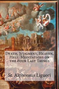 Paperback Death, Judgment, Heaven, Hell: Meditations on the Four Last Things Book