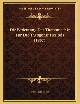 Paperback Die Bedeutung Der Titanomachie Fur Die Theogonie Hesiods (1907) [German] Book