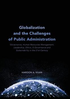 Paperback Globalization and the Challenges of Public Administration: Governance, Human Resources Management, Leadership, Ethics, E-Governance and Sustainability Book