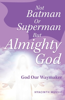 Paperback Not Batman Or Superman But Almighty God: God Our Waymaker Book