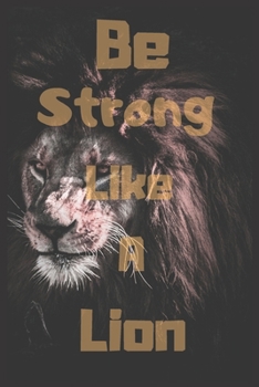 Paperback Notebook: Be Strong D'ont Worry Be Like Alion Flexcover Inspirational Zippered Notebook: Notebook Birthday Gift Book