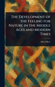 Hardcover The Development of the Feeling for Nature in the Middle Ages and Modern Times Book