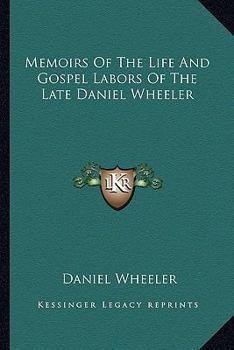 Paperback Memoirs Of The Life And Gospel Labors Of The Late Daniel Wheeler Book