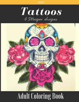 45 TATTOOS UNIQUE DESIGNS NEW ADULT COLORING BOOK: Amazing Coloring Book Stress Relieving Tattoos,Flowers,Dragon,Guns and More, Designs for Adults Relaxation