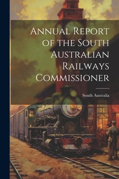 Paperback Annual Report of the South Australian Railways Commissioner Book